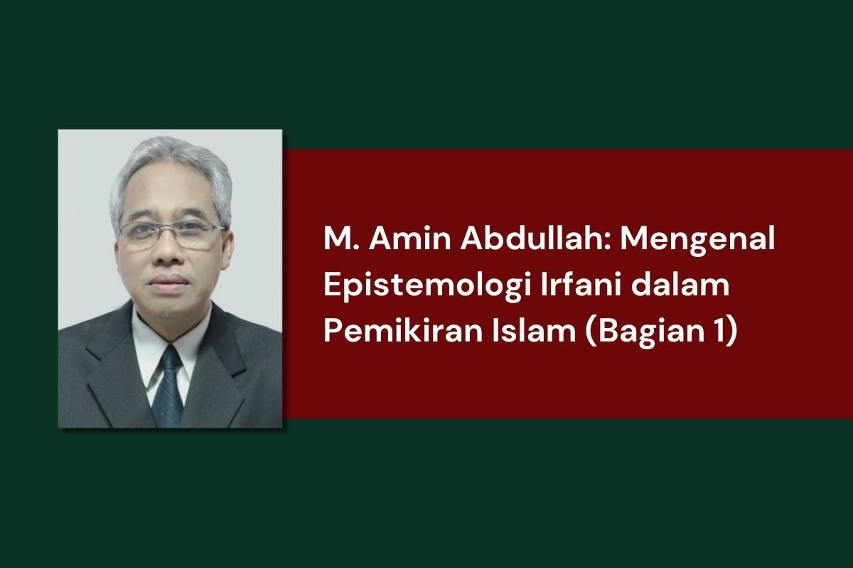 M. Amin Abdullah: Mengenal Epistemologi Irfani dalam Pemikiran Islam (Bagian 1)