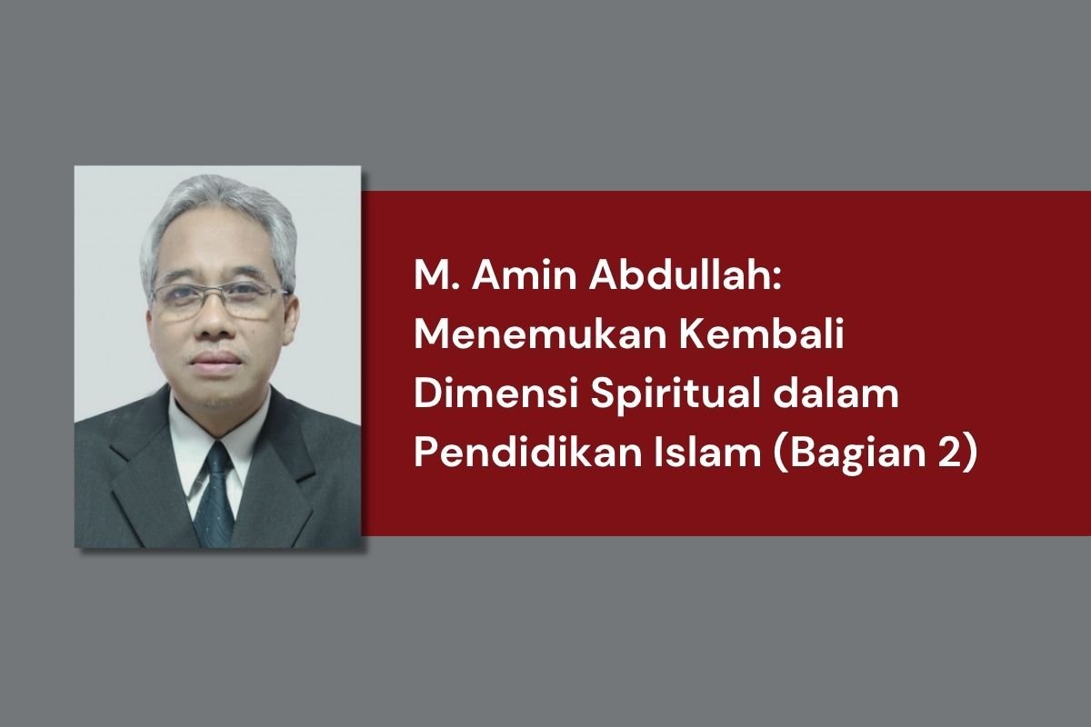 M. Amin Abdullah: Menemukan Kembali Dimensi Spiritual dalam Pendidikan Islam (Bagian 2)